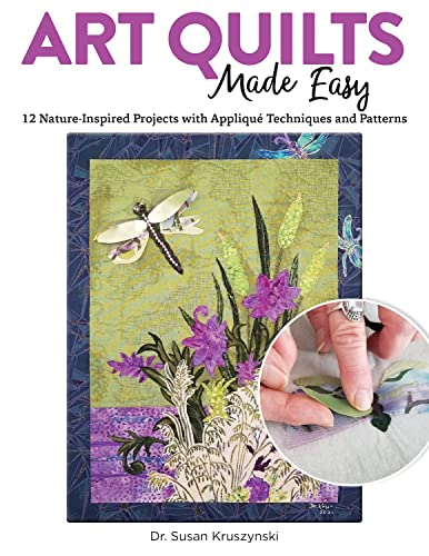 Art Quilts Made Easy: 12 Nature-Inspired Projects with Appliqu Techniques and Patterns (Landauer) Beginner-Friendly Guide with Templates and Instructions for Fussy Cutting, Troubleshooting, and More