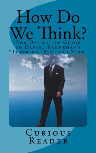 How Do We Think? The Definitive Guide to Daniel Kahneman's "Thinking, Fast and Slow"