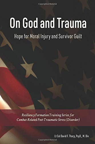On God and Trauma: Hope for Moral Injury and Survivor Guilt (Resiliency Formation Training Series)