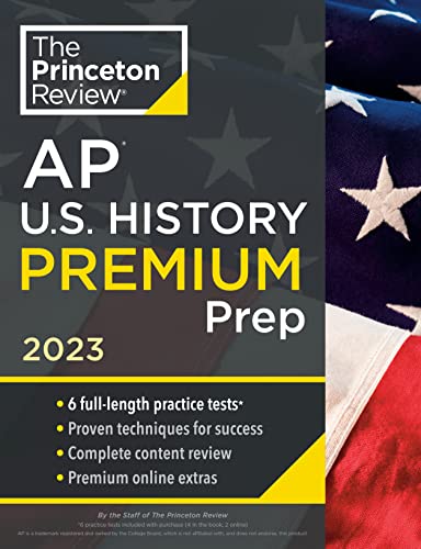 Princeton Review AP U.S. History Premium Prep, 2023: 6 Practice Tests + Complete Content Review + Strategies & Techniques (College Test Preparation)