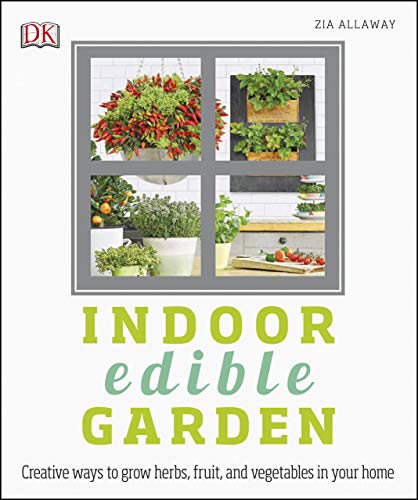 Indoor Edible Garden: Creative Ways to Grow Herbs, Fruits, and Vegetables in Your Home