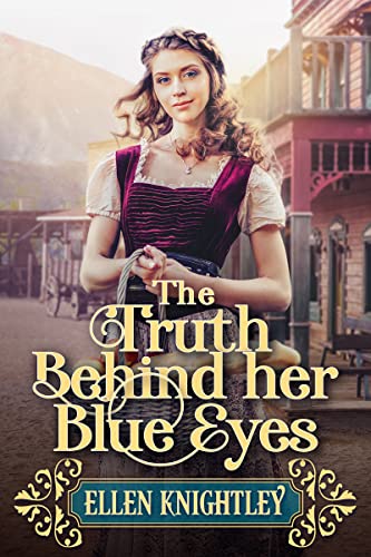 The Truth Behind her Blue Eyes: A Historical Western Romance Novel