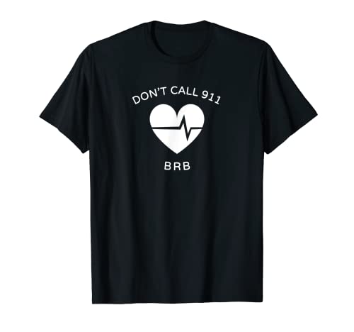 Don't Call 911 BRB POTS Dysautonomia Awareness T-Shirt