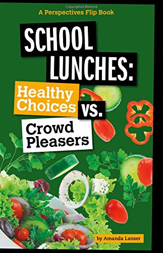 School Lunches: Healthy Choices vs. Crowd Pleasers (Perspectives Flip Books: Issues)