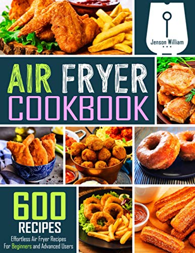 Air Fryer Cookbook: 600 Effortless Air Fryer Recipes for Beginners and Advanced Users