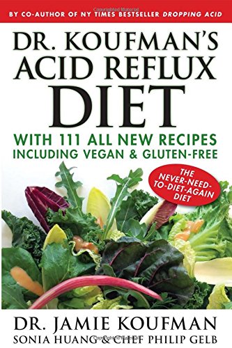 Dr. Koufman's Acid Reflux Diet: With 111 All New Recipes Including Vegan & Gluten-Free: The Never-need-to-diet-again Diet (1)