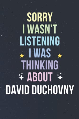 Sorry I Wasn't Listening I Was Thinking About David Duchovny: Blank Lined Notebook/ Journal/ Diary/ Notepad/ Composition Book gift for David Duchovny fans - 6x9 inches - 110pages