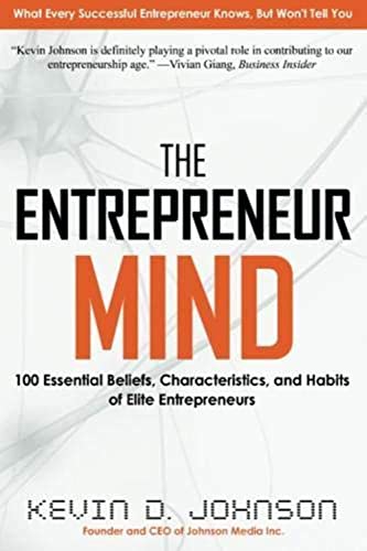 The Entrepreneur Mind: 100 Essential Beliefs, Characteristics, and Habits of Elite Entrepreneurs