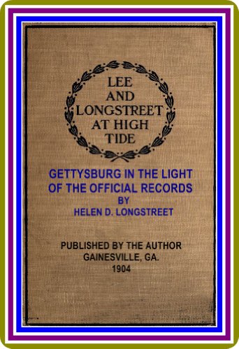 Lee and Longstreet at High Tide / Gettysburg in the Light of the Official Records by Helen D. Longstreet