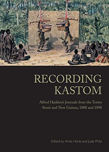 Recording Kastom: Alfred Haddon's Journals from the Torres Strait and New Guinea, 1888 and 1898 (Indigenous Music of Australia)