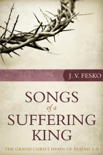 Songs of a Suffering King: The Grand Christ Hymn of Psalms 1 8