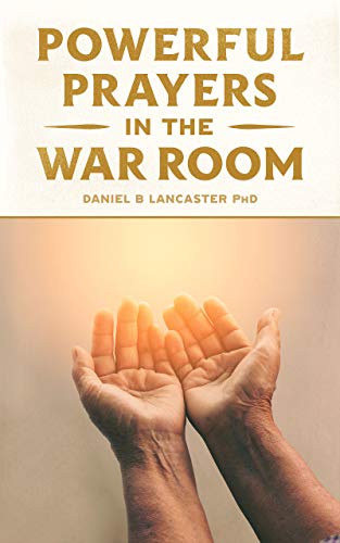 Powerful Prayers in the War Room: Learning to Pray like a Powerful Prayer Warrior (Spiritual Battle Plan for Prayer)