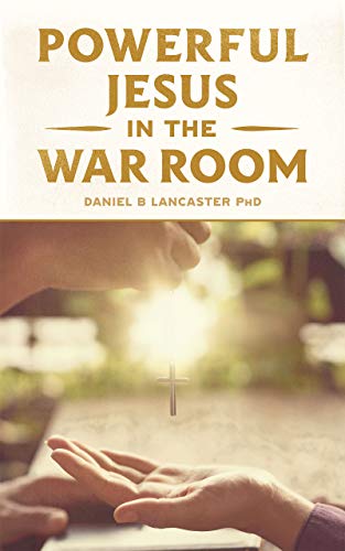 Powerful Jesus in the War Room: Hear Jesus Calling and Change Your Life (Spiritual Battle Plan for Prayer)