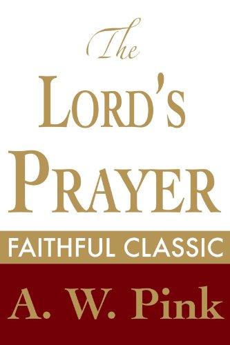 The Lord's Prayer (Arthur Pink Collection Book 39)