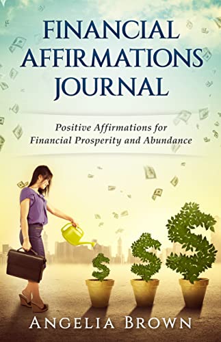 Financial Affirmations Journal: Positive Affirmations for Financial Prosperity and Abundance