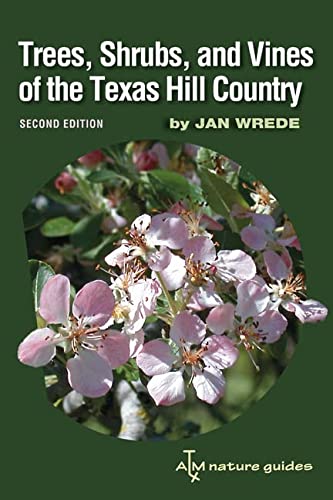 Trees, Shrubs, and Vines of the Texas Hill Country: A Field Guide, Second Edition (Volume 39) (Louise Lindsey Merrick Natural Environment Series)