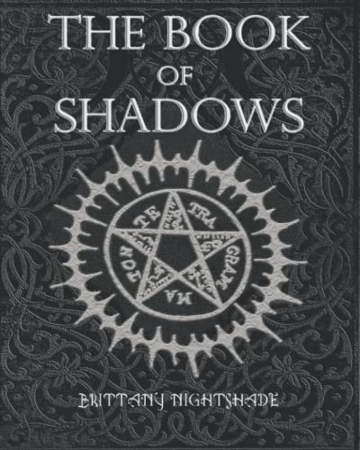 The Book of Shadows: Beginner Witchcraft Rituals and Spells, Divination, Sigils, Runes, White and Black Magic, Love Spells (Second Edition)