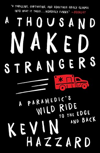 A Thousand Naked Strangers: A Paramedic's Wild Ride to the Edge and Back