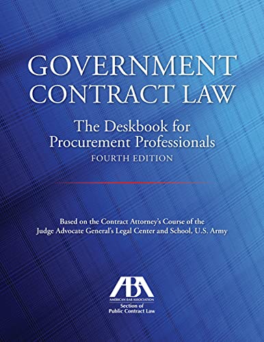 Government Contract Law: The Deskbook for Procurement Professionals, Fourth Edition