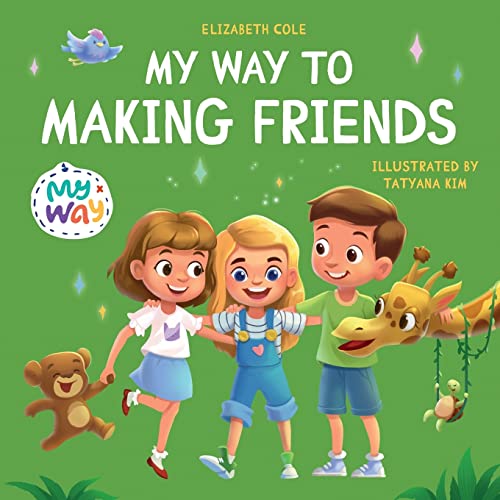 My Way to Making Friends: Childrens Book about Friendship, Inclusion and Social Skills (Kids Feelings) (My way: Social Emotional Books for Kids)