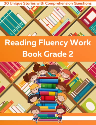 Reading Fluency Workbook Grade 2: 30 unique stories with comprehension questions for students in the second grade to improve reading fluency, sight ... comprehension. (Reading Fluency Work Books)