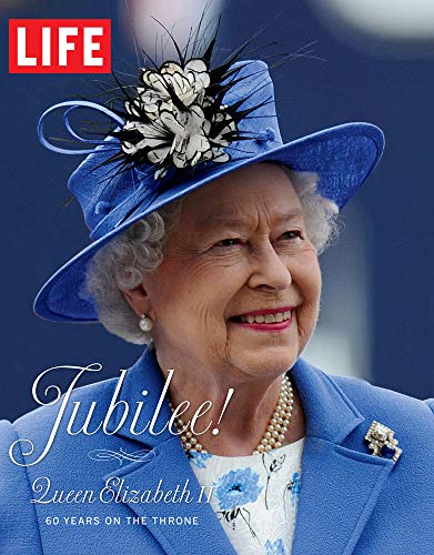 LIFE Jubilee! Queen Elizabeth II: 60 Years on the Throne