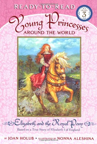 Elizabeth and the Royal Pony: Based on a True Story of Elizabeth I of England (Ready-to-Read, Level 3: Young Princesses Around the World)