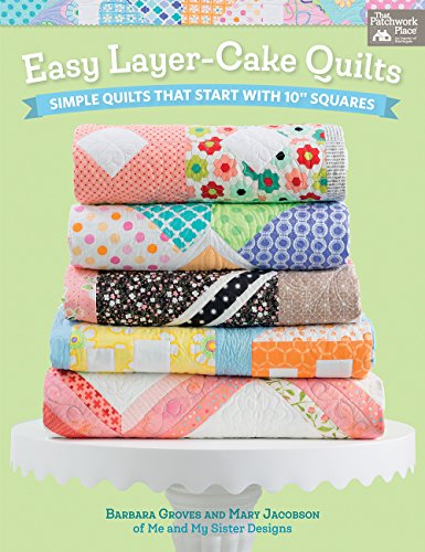 Easy Layer-Cake Quilts: Simple Quilts That Start with 10" Squares