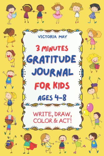 3 Minute Gratitude Journal for Kids Ages 4-8: 3 Minute Gratitude Journal for Kids Ages 4-8 Encourage Children by Writing, Drawing, Coloring & Doing ... Creative Prompts & Exercises for Girls & Boys