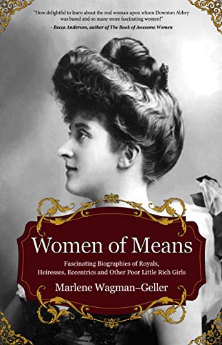 Women of Means: The Fascinating Biographies of Royals, Heiresses, Eccentrics and Other Poor Little Rich Girls (Bios of Royalty and Rich & Famous) (Celebrating Women)