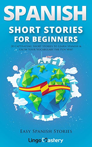 Spanish Short Stories for Beginners: 20 Captivating Short Stories to Learn Spanish & Grow Your Vocabulary the Fun Way! (Easy Spanish Stories n 1) (Spanish Edition)