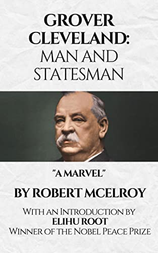 Grover Cleveland: Man and Statesman: The Authorized Biography