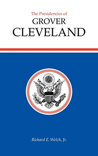 The Presidencies of Grover Cleveland (American Presidency Series)
