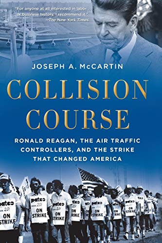 Collision Course: Ronald Reagan, the Air Traffic Controllers, and the Strike that Changed America