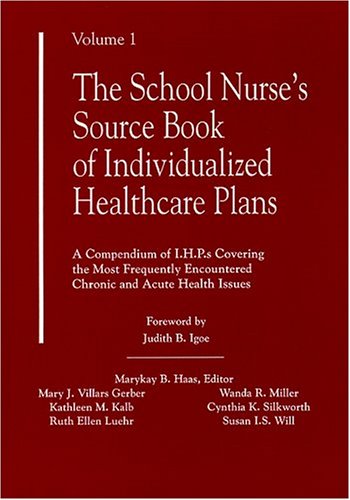 The School Nurse's Source Book of Individualized Healthcare Plans: A Compendium of I.H.P.s Covering the Most Frequently Encountered Chronic and Accu