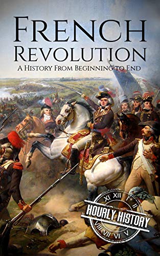 French Revolution: A History From Beginning to End