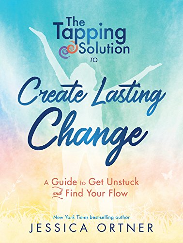 Tapping Solution to Create Lasting Change: A Guide to Get Unstuck and Find Your Flow