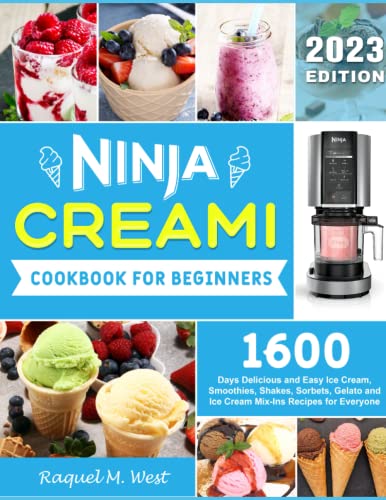 Ninja Creami Cookbook for Beginners: 1600 Days Delicious and Easy Ice Cream, Smoothies, Shakes, Sorbets, Gelato and Ice Cream Mix-Ins Recipes for Everyone