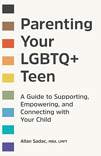 Parenting Your LGBTQ+ Teen: A Guide to Supporting, Empowering, and Connecting with Your Child