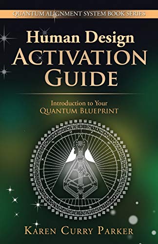 Human Design Activation Guide: Introduction to Your Quantum Blueprint (Quantum Alignment System)