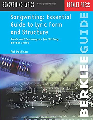 Songwriting: Essential Guide to Lyric Form and Structure: Tools and Techniques for Writing Better Lyrics (Songwriting Guides)