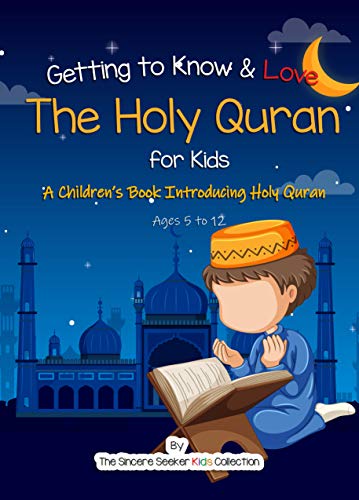 Quran for Kids; Getting to Know & Love the Holy Quran: An Islamic Kids Book Introducing the Holy Koran to your Kids (Islam for Kids Series)