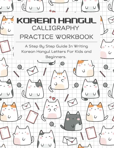 KOREAN HANGUL CALLIGRAPHY PRACTICE WORKBOOK: A Step-by-Step Guide in Writing Korean Hangul Letters for Kids and Beginners.