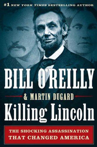 Killing Lincoln: The Shocking Assassination that Changed America Forever (Bill O'Reilly's Killing Series)