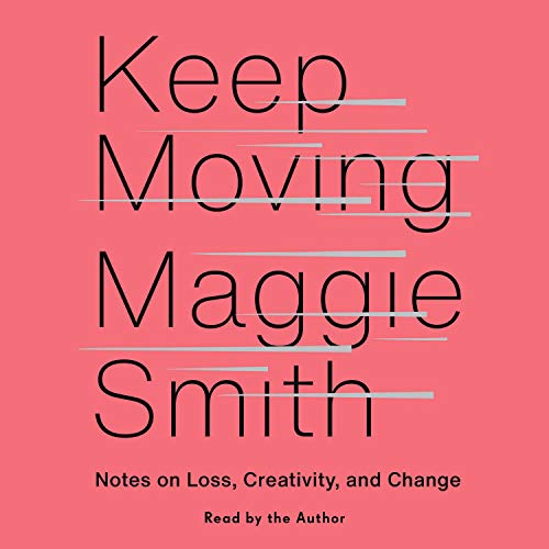 Keep Moving: Notes on Loss, Creativity, and Change