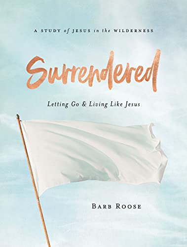 Surrendered - Women's Bible Study Participant Workbook: Letting Go and Living Like Jesus