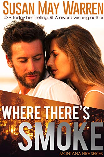 Where There's Smoke: Inspirational Romantic Adventure (Montana Fire Book 1)