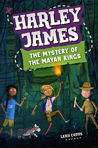 Harley James & the Mystery of the Mayan Kings: A Mystery Adventure Book for Kids 9-12 (Harley James Adventures 1)