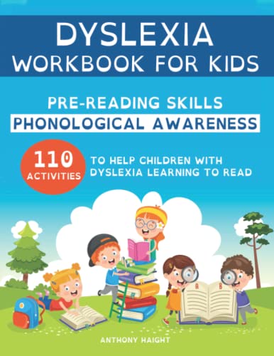 Dyslexia Workbook for Kids: Pre-Reading Skills: Phonological Awareness. 110 Activities to Help Children with Dyslexia Learning to Read. (Dyslexia Workbooks for Kids Collection)