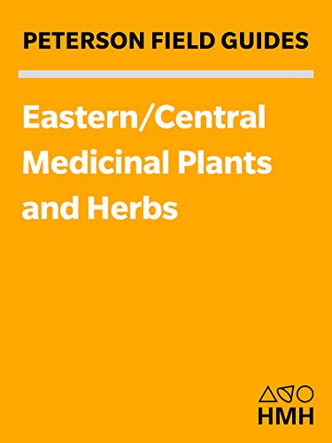 Field Guide To Medicinal Plants And Herbs: Of Eastern and Central North America (Peterson Field Guides Book 2)